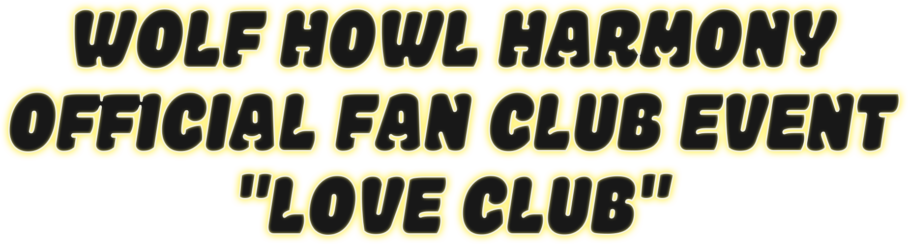 WOLF HOWL HARMONY OFFICIAL FAN CLUB EVENT"LOVE CLUB"